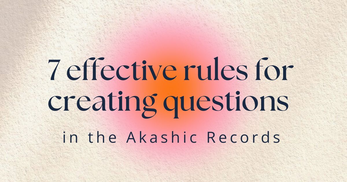 7 effective rules for creating questions in the Akashic Records